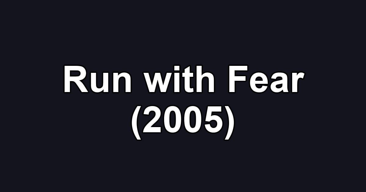 Run with Fear (2005)