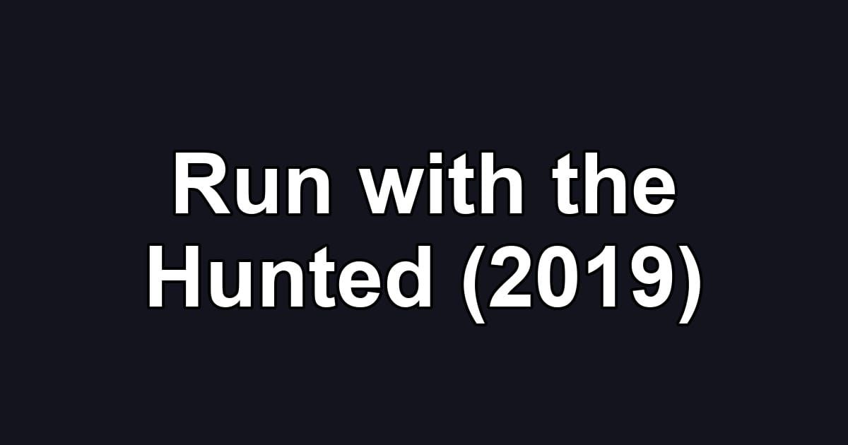 Run with the Hunted (2019)
