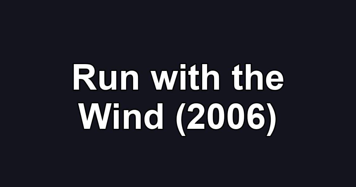 Run with the Wind (2006)