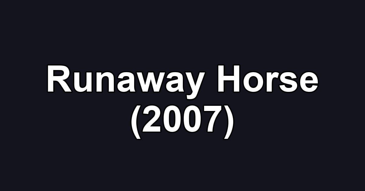 Runaway Horse (2007)