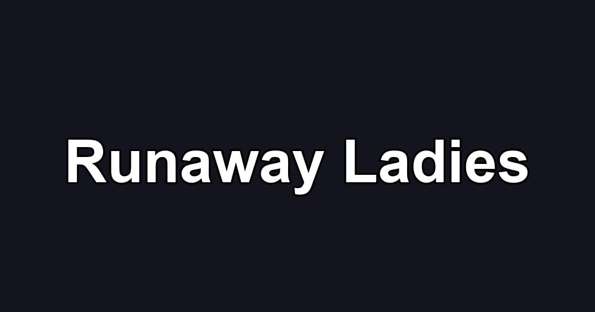 Runaway Ladies