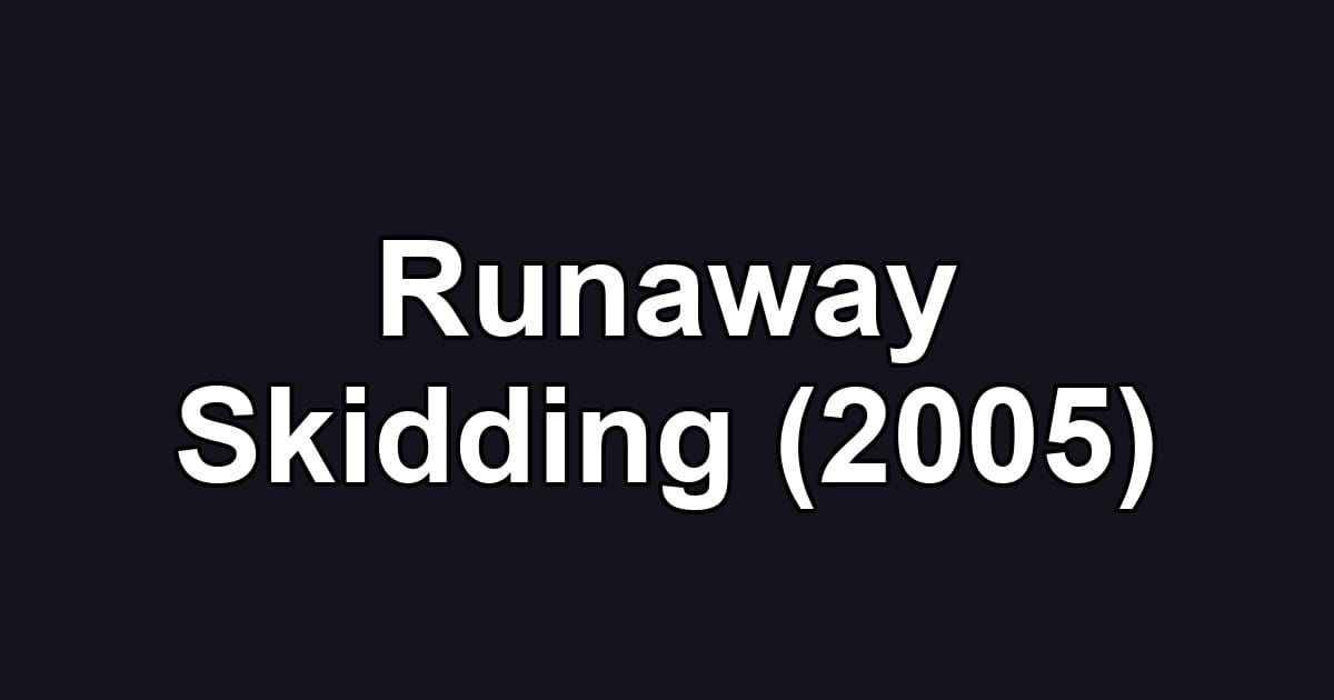 Runaway Skidding (2005)