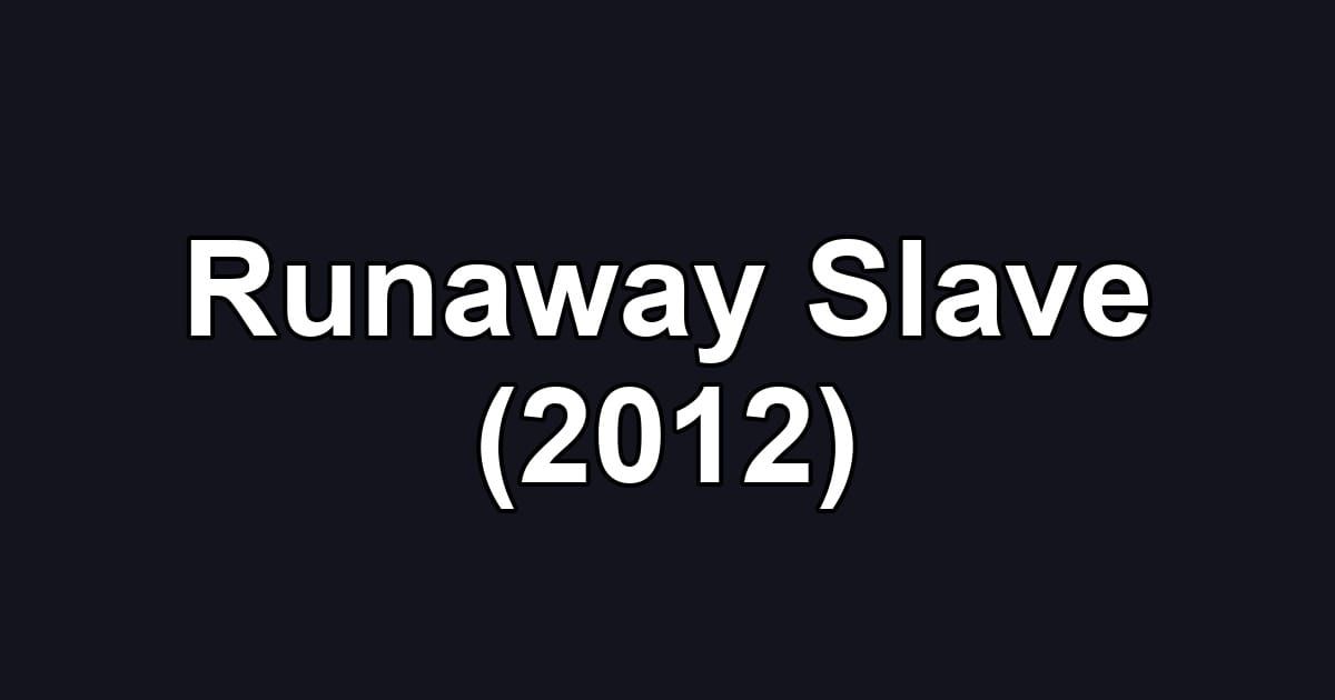 Runaway Slave (2012)