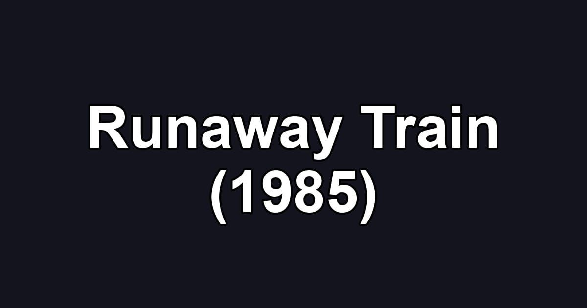 Runaway Train (1985)