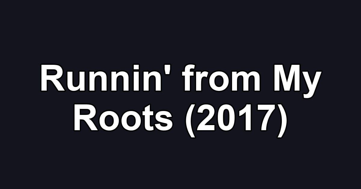 Runnin' from My Roots (2017)