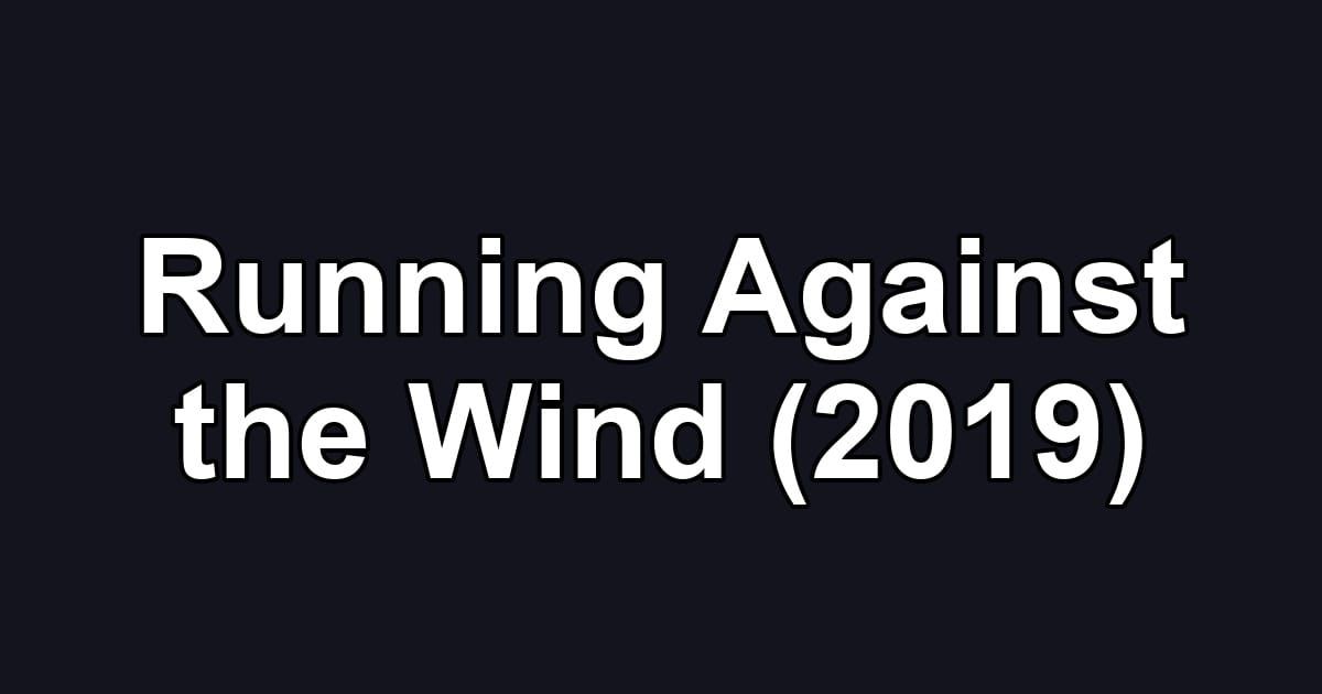 Running Against the Wind (2019)