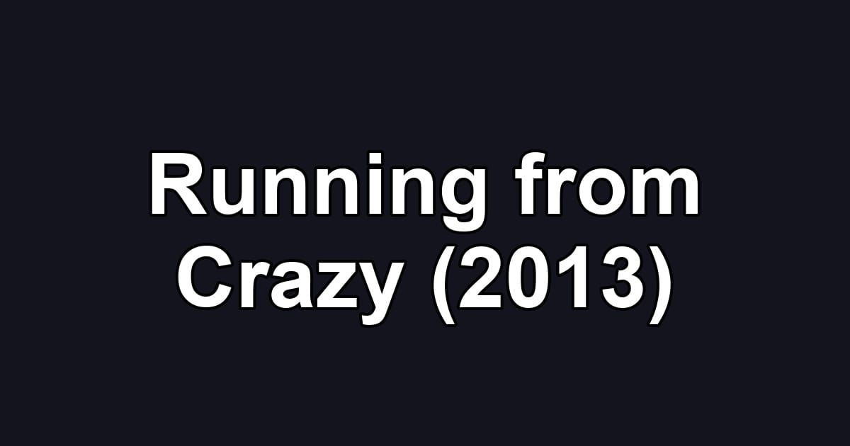 Running from Crazy (2013)