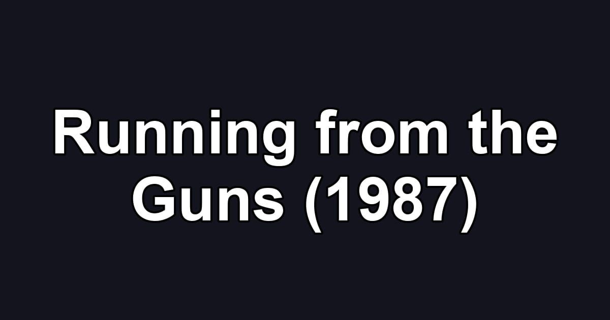 Running from the Guns (1987)