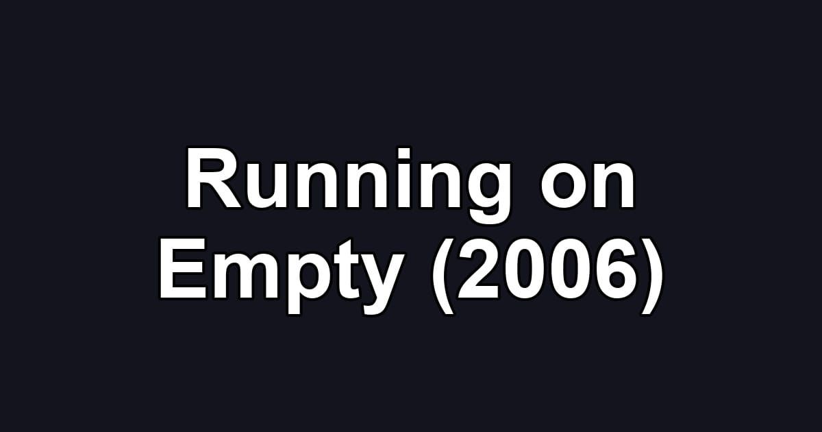 Running on Empty (2006)