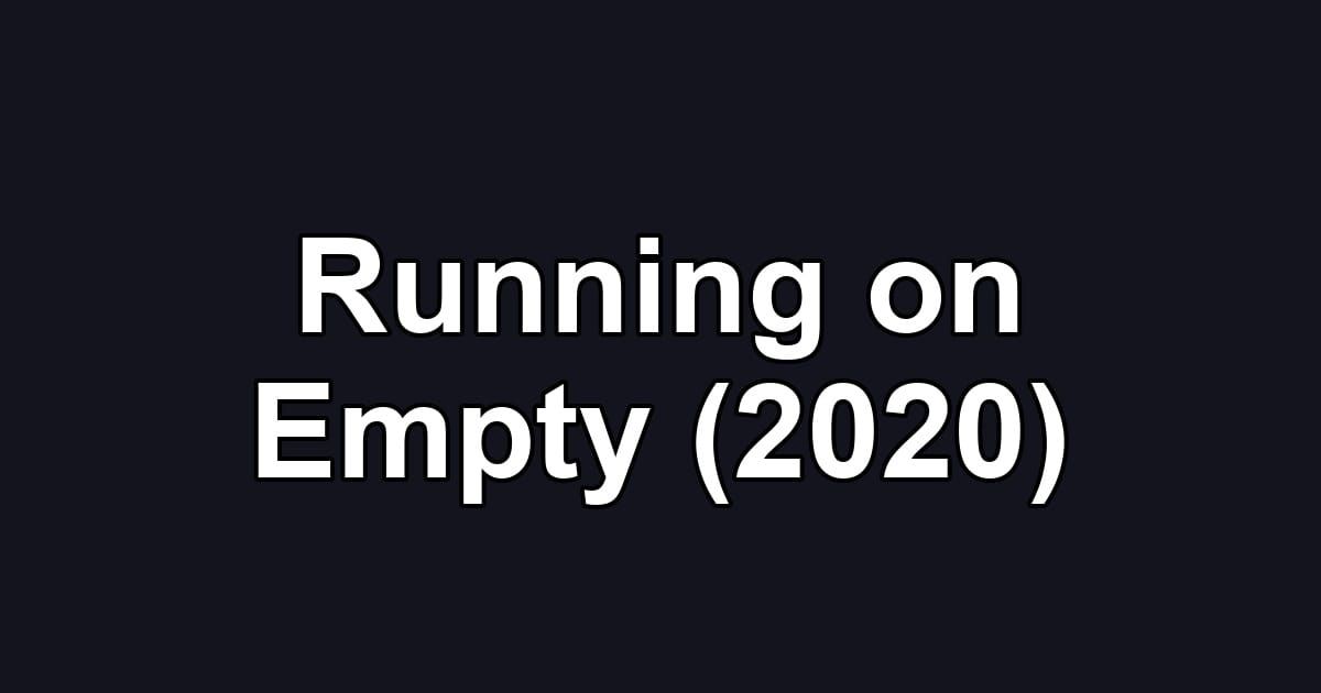 Running on Empty (2020)