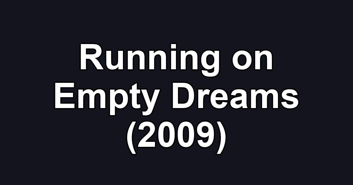 Running on Empty Dreams (2009)