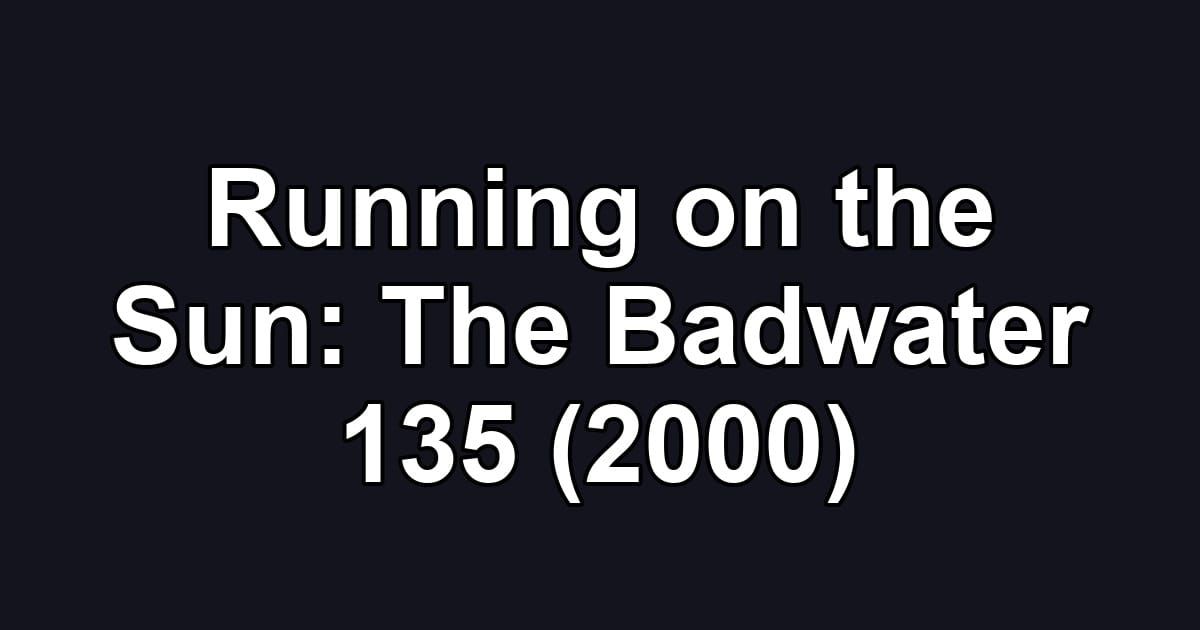 Running on the Sun: The Badwater 135 (2000)