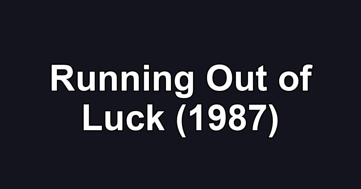 Running Out of Luck (1987)