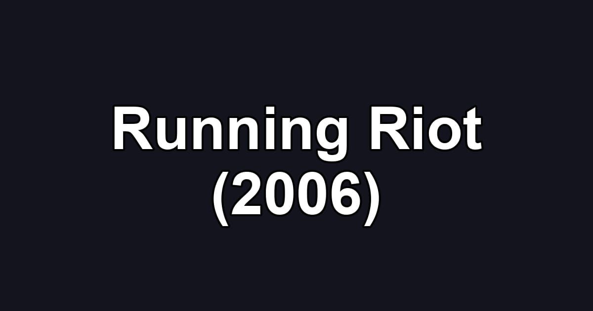 Running Riot (2006)