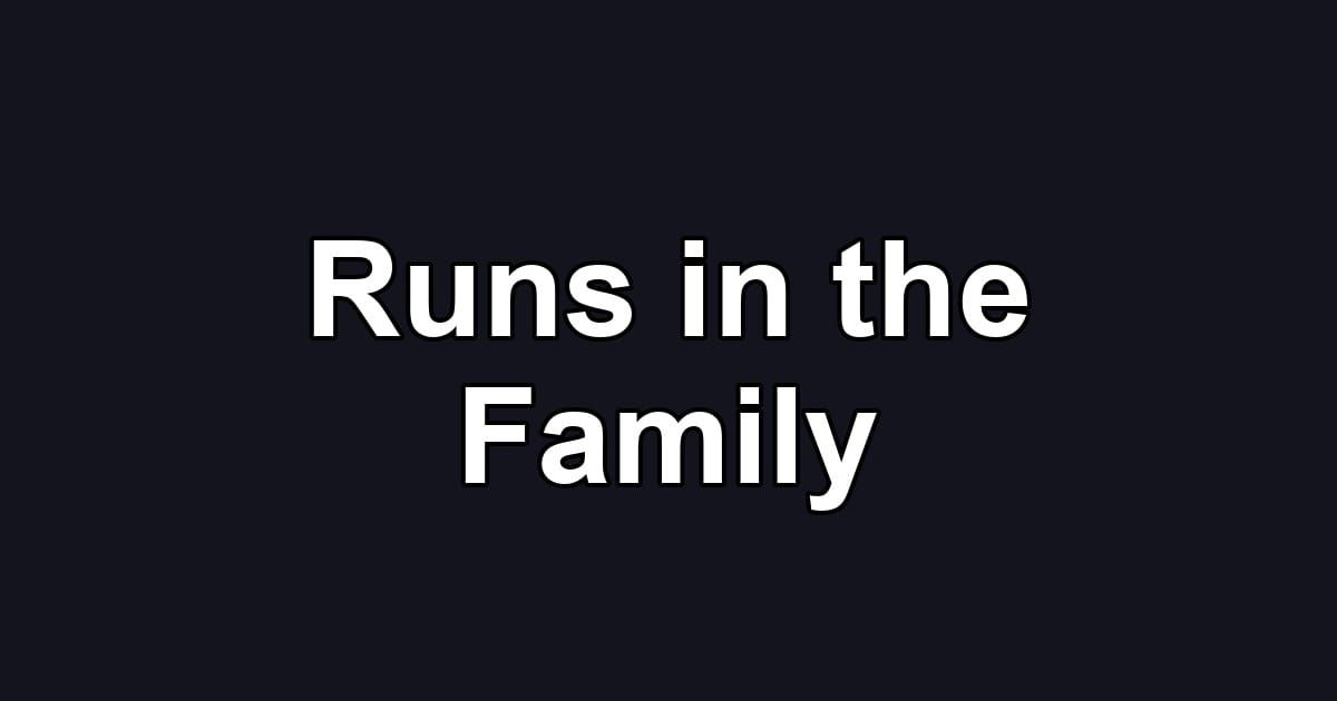 Runs in the Family