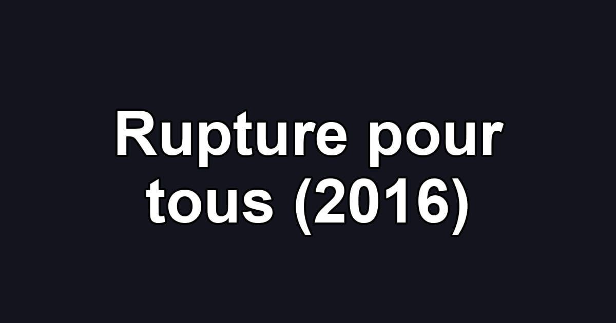 Rupture pour tous (2016)