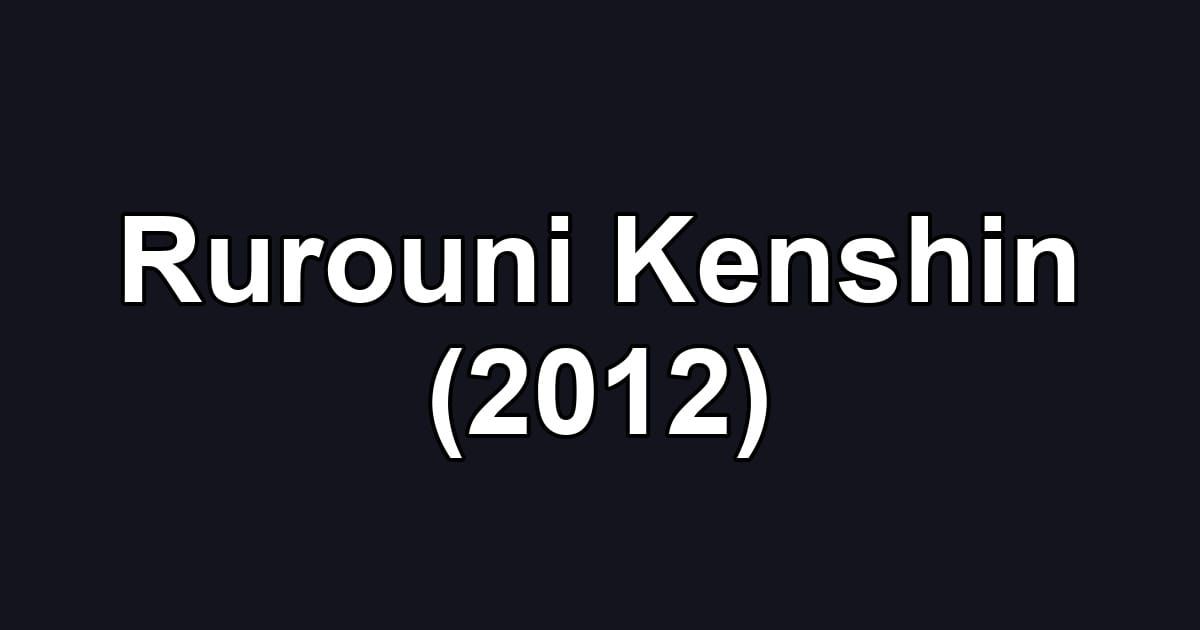 Rurouni Kenshin (2012)