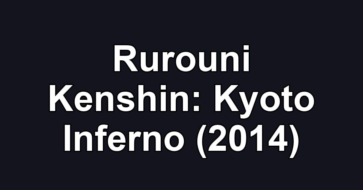 Rurouni Kenshin: Kyoto Inferno (2014)