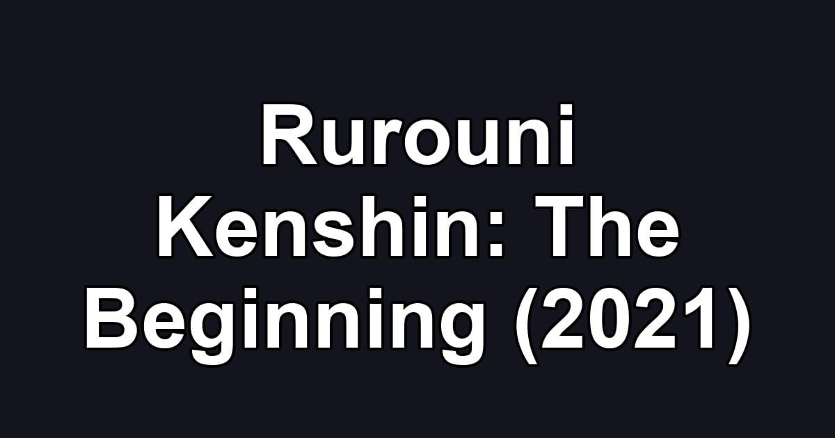 Rurouni Kenshin: The Beginning (2021)