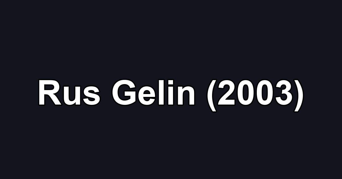 Rus Gelin (2003)