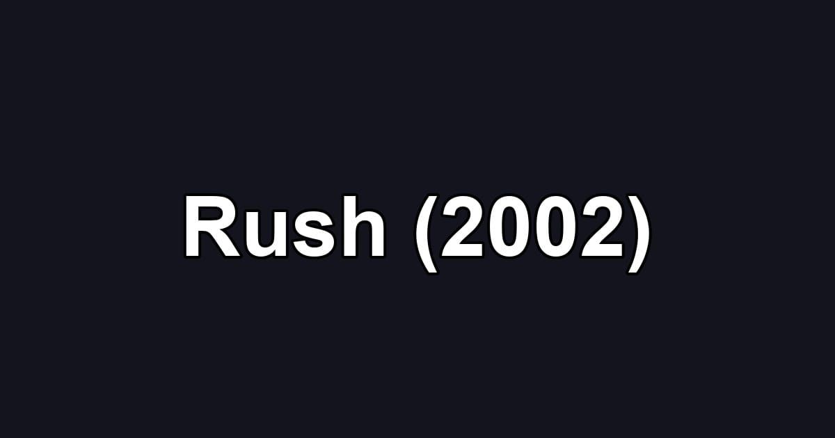 Rush (2002)