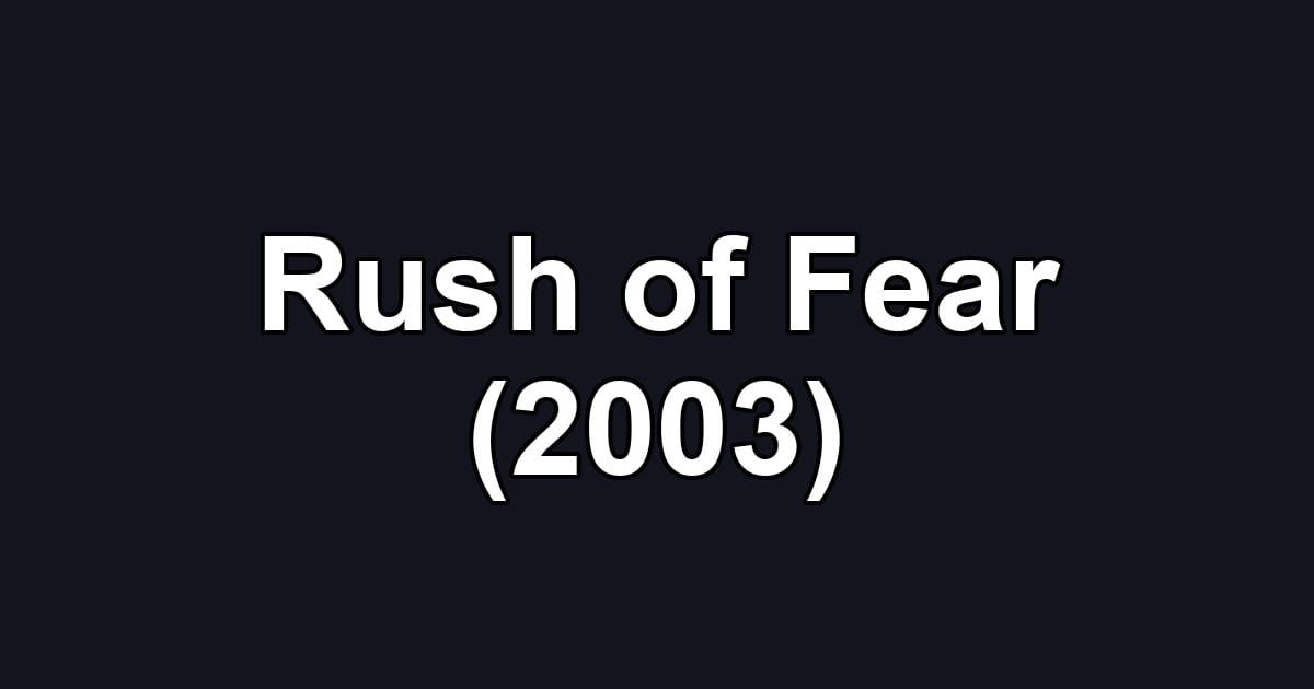Rush of Fear (2003)