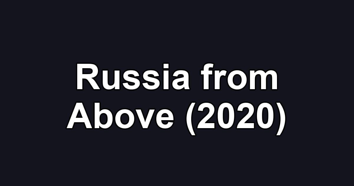 Russia from Above (2020)