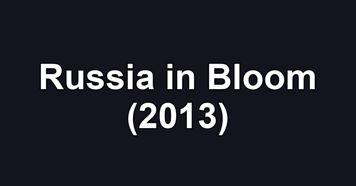 Russia in Bloom (2013)