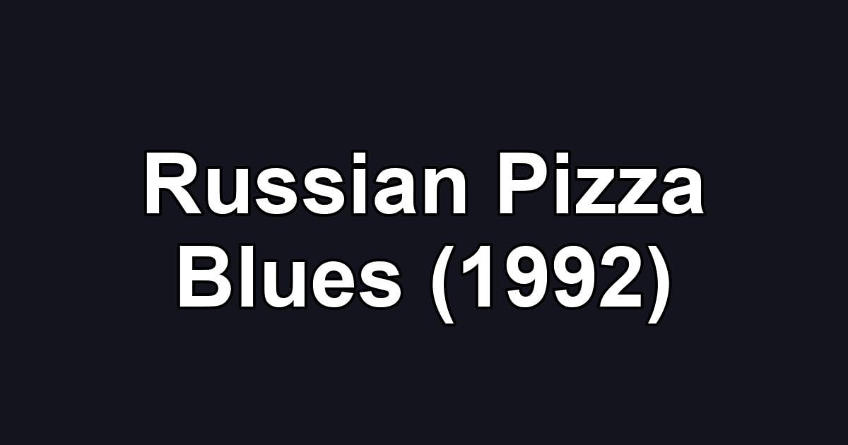 Russian Pizza Blues (1992)