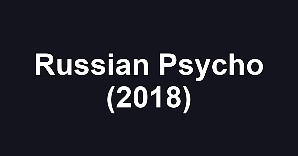 Russian Psycho (2018)