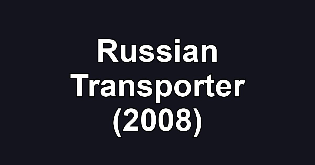 Russian Transporter (2008)
