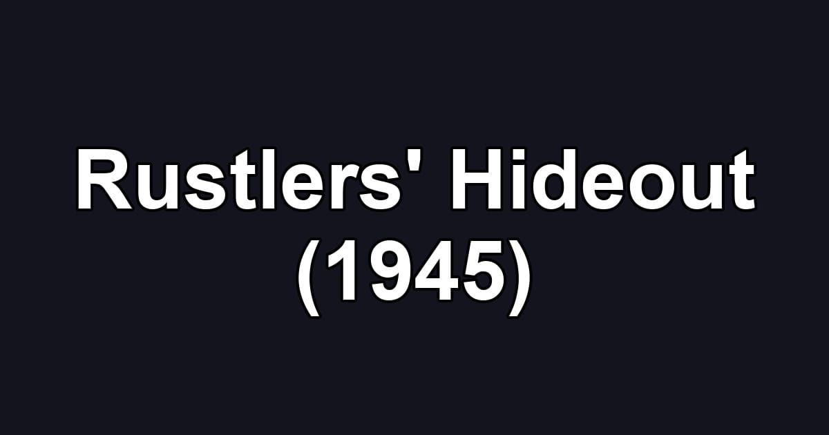 Rustlers' Hideout (1945)