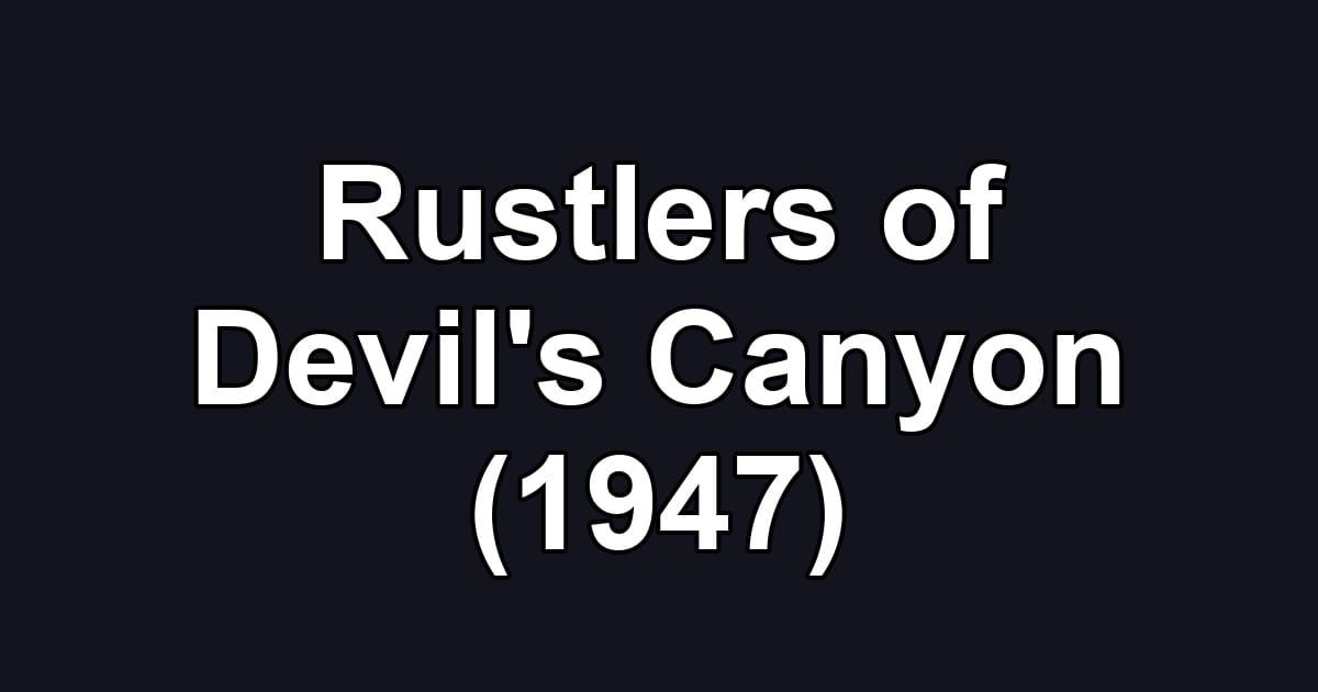 Rustlers of Devil's Canyon (1947)
