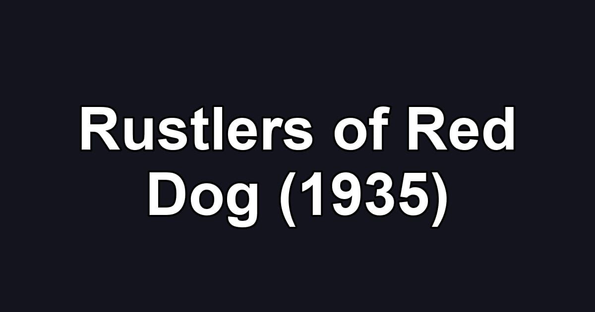 Rustlers of Red Dog (1935)