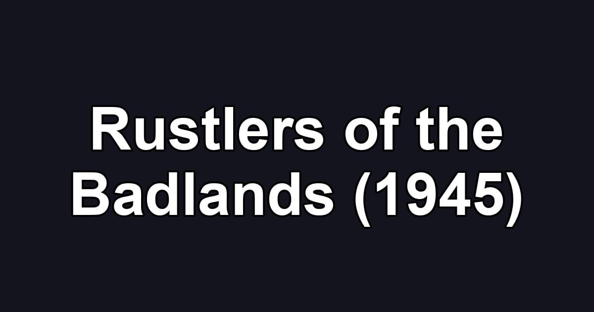 Rustlers of the Badlands (1945)