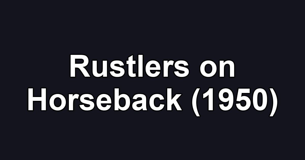 Rustlers on Horseback (1950)