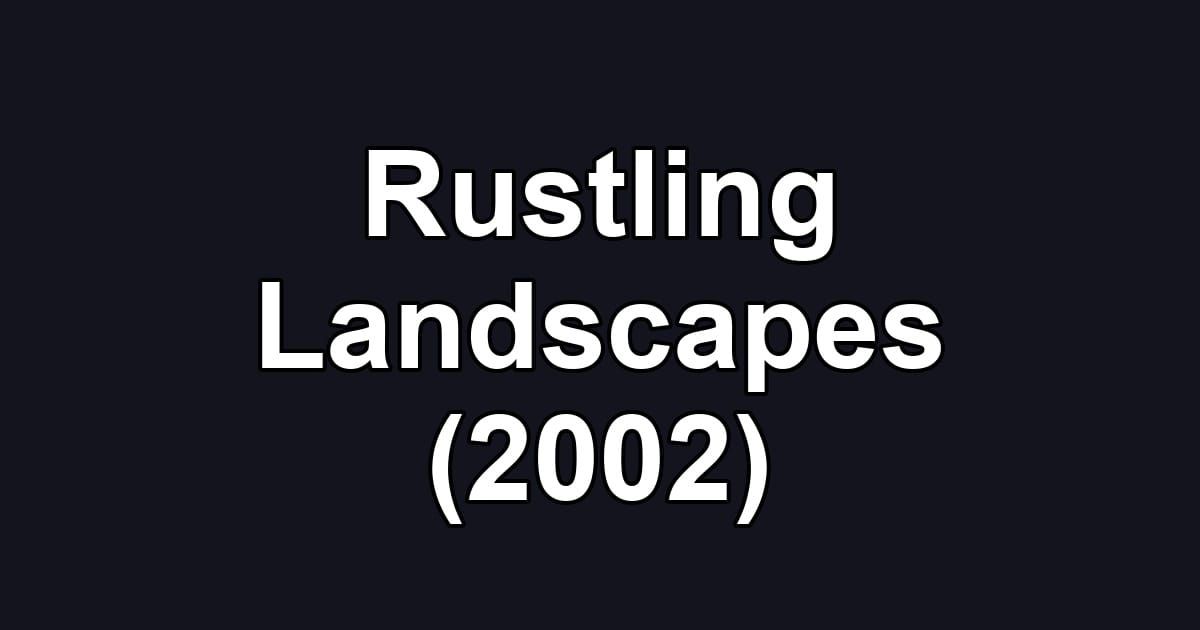 Rustling Landscapes (2002)