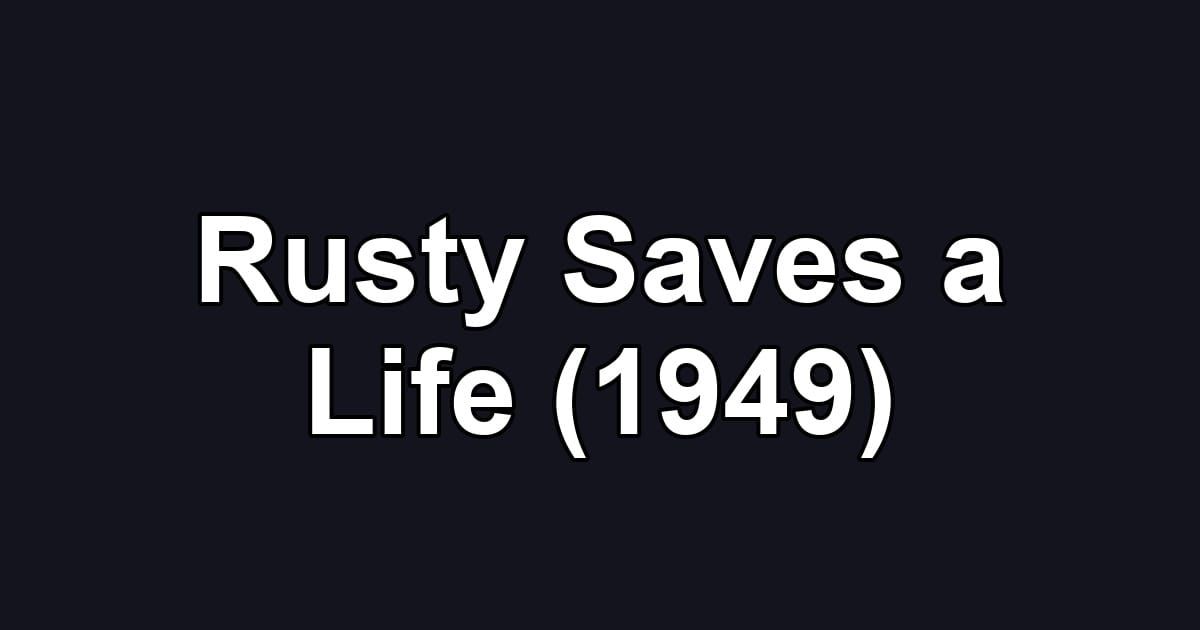 Rusty Saves a Life (1949)