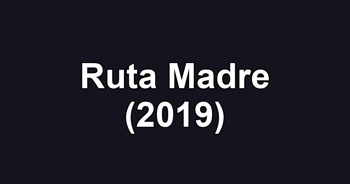Ruta Madre (2019)