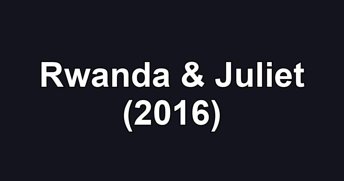 Rwanda & Juliet (2016)