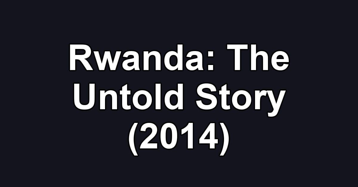 Rwanda: The Untold Story (2014)