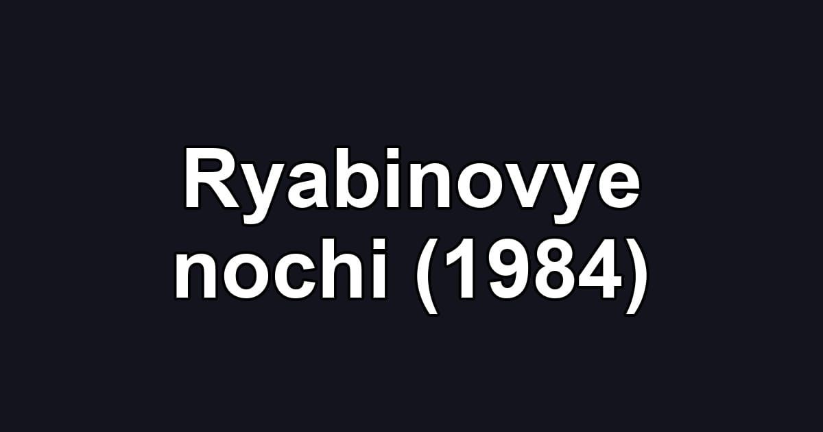 Ryabinovye nochi (1984)