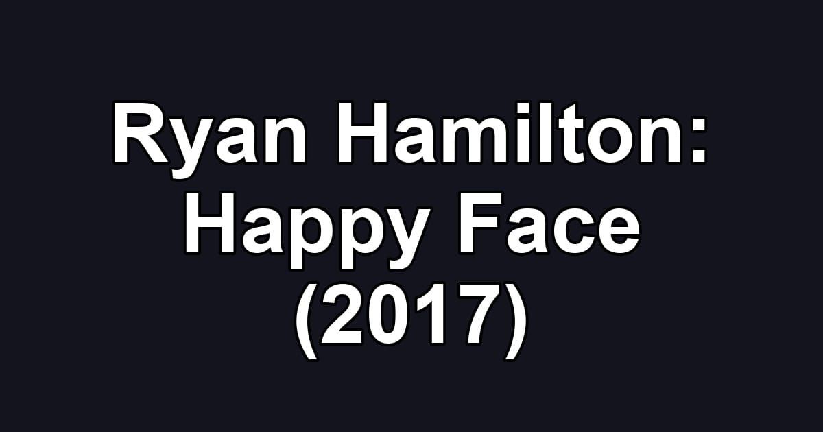 Ryan Hamilton: Happy Face (2017)