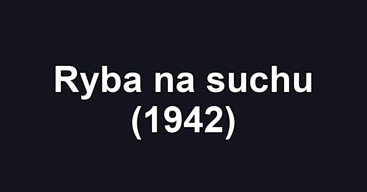Ryba na suchu (1942)