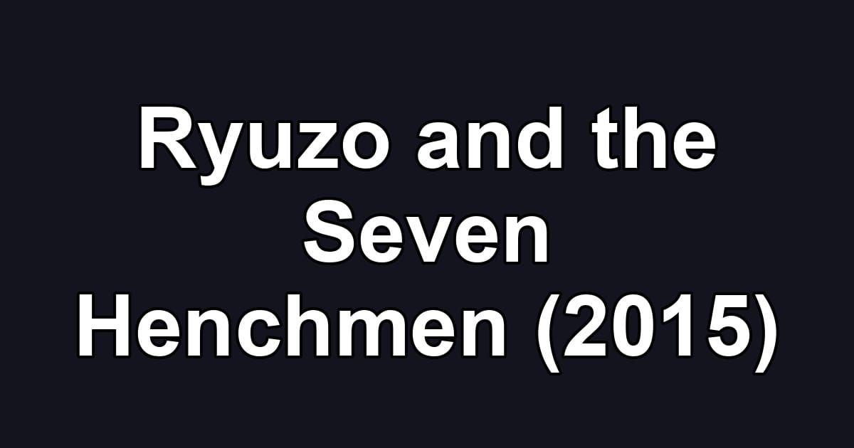 Ryuzo and the Seven Henchmen (2015)