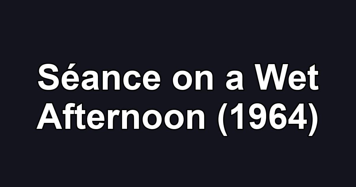 Séance on a Wet Afternoon (1964)