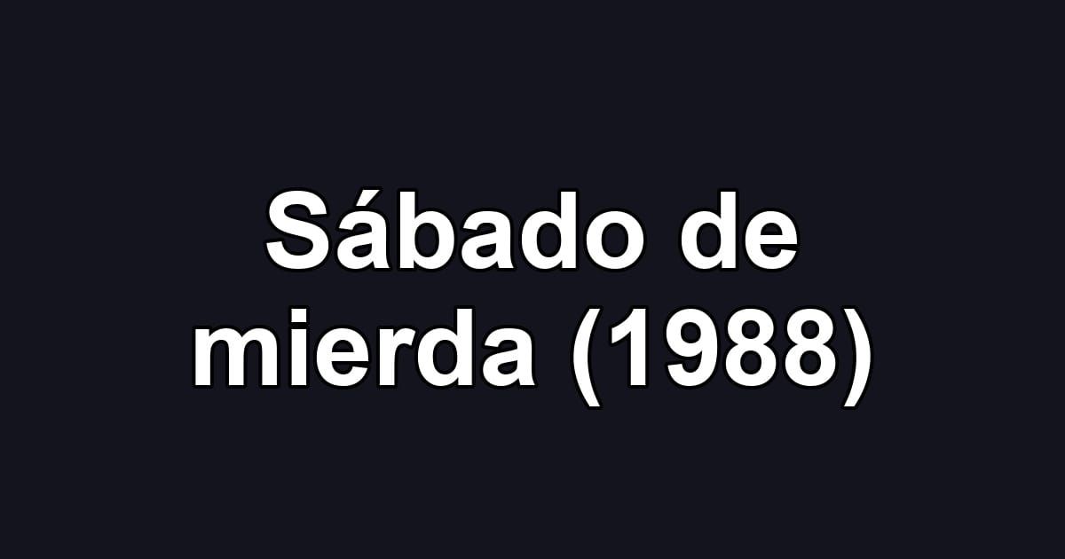 Sábado de mierda (1988)