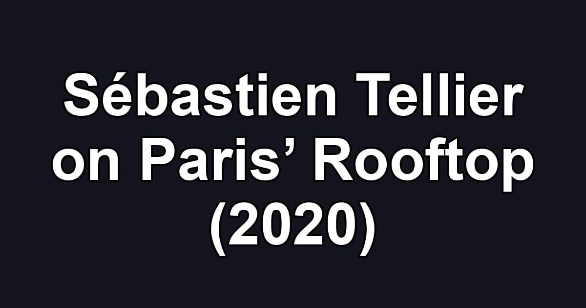 Sébastien Tellier on Paris’ Rooftop (2020)