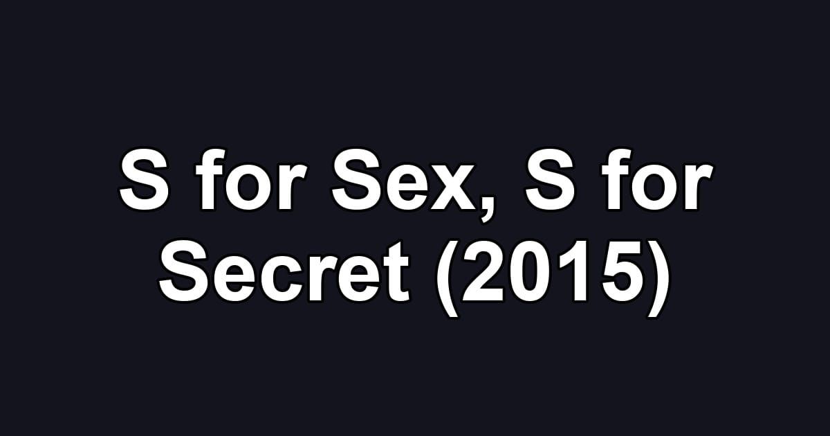S for Sex, S for Secret (2015)
