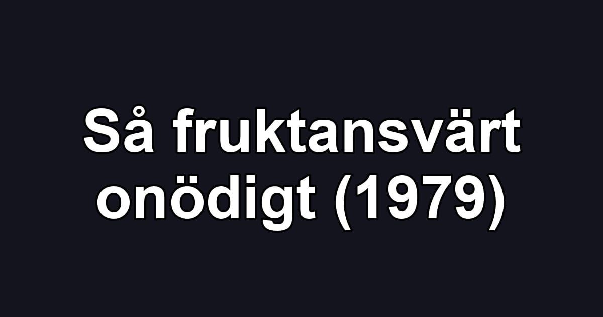 Så fruktansvärt onödigt (1979)
